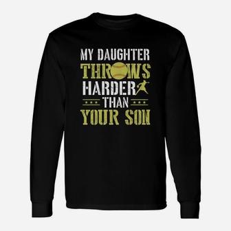 My Daughter Throws Harder Than Your Son Softball Unisex Long Sleeve | Crazezy UK