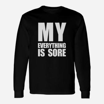 My Everything Is Sore Funny Saying Fitness Gym Unisex Long Sleeve | Crazezy
