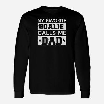 My Favorite Goalie Calls Me Dad Soccer Hockey Sport T-shirt Unisex Long Sleeve | Crazezy