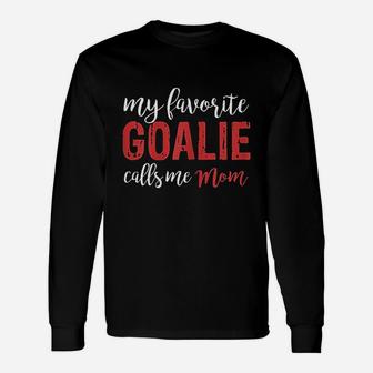 My Favorite Goalie Calls Me Mom Soccer Hockey Gift Mom Unisex Long Sleeve | Crazezy