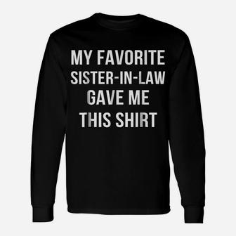 My Favorite Sister In Law Gave Me This Shirt Birthday Gift Unisex Long Sleeve | Crazezy DE