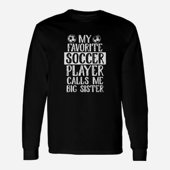 My Favorite Soccer Player Calls Me Big Sister Unisex Long Sleeve | Crazezy