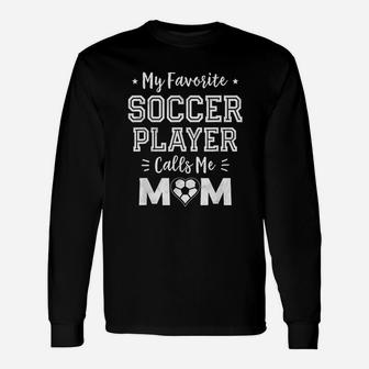 My Favorite Soccer Player Calls Me Mom Unisex Long Sleeve | Crazezy