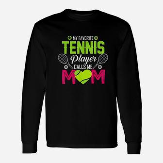 My Favorite Tennis Player Calls Me Mom Funny Gift For Women Unisex Long Sleeve | Crazezy