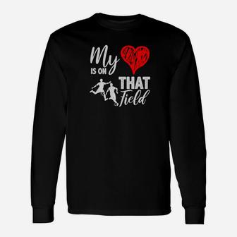 My Heart Is On That Field Proud Soccer Mom Or Dad Premium Unisex Long Sleeve | Crazezy