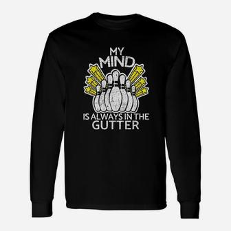 My Mind Is Always In Gutter Funny Bowling Unisex Long Sleeve | Crazezy