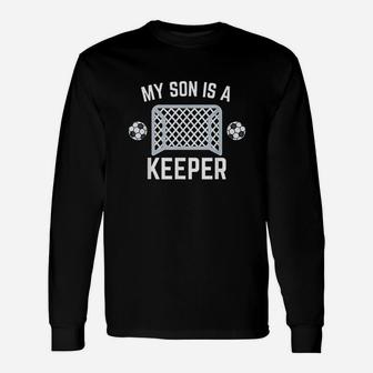 My Son Is A Keeper Soccer Goalie Player Parents Mom Dad Unisex Long Sleeve | Crazezy