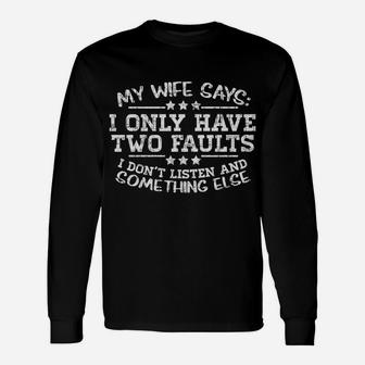 My Wife Says I Only Have Two Faults Funny Husband Men Gift Unisex Long Sleeve | Crazezy