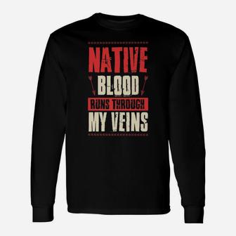 Native Blood Runs Through My Veins Indigenous Peoples Gift Unisex Long Sleeve | Crazezy