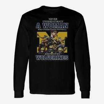 Never Underestimate A Woman Who Understands Football And Loves Wolverines Unisex Long Sleeve | Crazezy AU