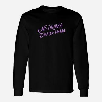 No Drama Dance Mama Funny Dancing Mom Gifts Unisex Long Sleeve | Crazezy