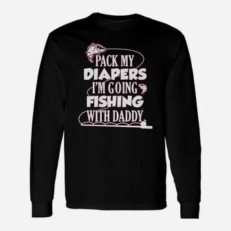 Pack My Diapers I Am Going Fishing With Daddy Unisex Long Sleeve | Crazezy UK