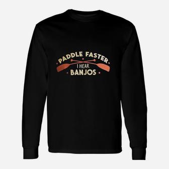 Paddle Faster I Hear Banjos Funny Camping River Rafting Canoe Kayak Unisex Long Sleeve | Crazezy CA