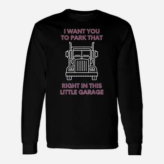 Park That Big Truck In This Little Garage WAP Funny Unisex Long Sleeve | Crazezy