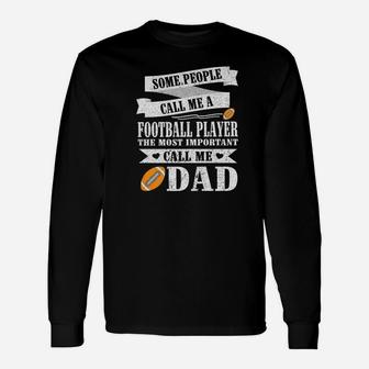 People Call Me A Football Player Most Important Call Me Dad Unisex Long Sleeve | Crazezy