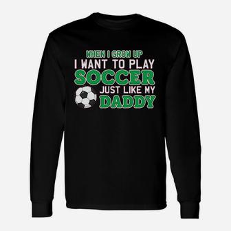 Play Soccer Just Like My Daddy Cute Baby Unisex Long Sleeve | Crazezy