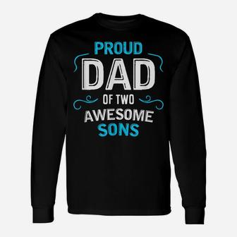 Proud Dad Of Two Awesome Sons Father Son Gift Unisex Long Sleeve | Crazezy