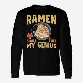 Ramen Shall Fuel My Genius Funny Japanese Ramen Noodles Unisex Long Sleeve | Crazezy CA