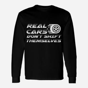 Real Cars Don't Shift Themselves Auto Racing Mechanic Unisex Long Sleeve | Crazezy