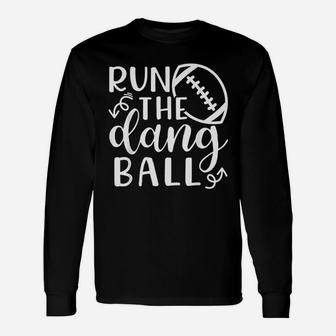 Run The Dang Ball Football Cheer Mom Unisex Long Sleeve | Crazezy UK