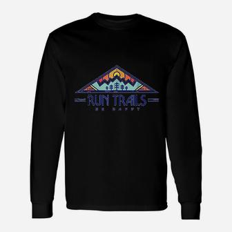 Run Trails Be Happy Trail And Ultra Running Unisex Long Sleeve | Crazezy DE