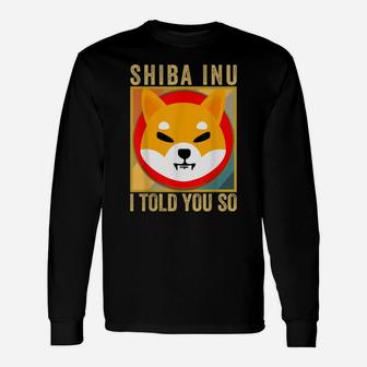Shib I Told You So, Shiba Inu Coin Shib Cryptocurrency Unisex Long Sleeve | Crazezy