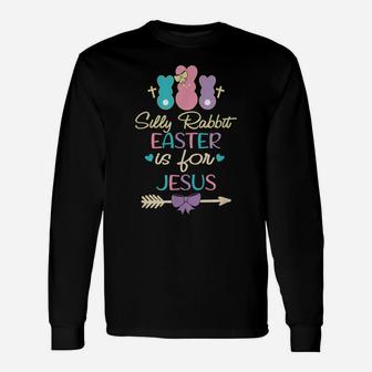 Silly Rabbit Easter Is For Jesus Lovers Bunny Easter Day Unisex Long Sleeve | Crazezy DE
