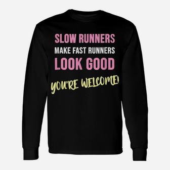 Slow Runners Make Fast Runners Look Good Funny Running Quote Unisex Long Sleeve | Crazezy