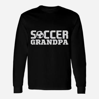 Soccer Grandpa Granddad Granddaddy Grandfather Unisex Long Sleeve | Crazezy