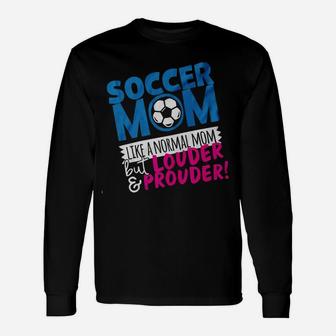 Soccer Mom Like A Normal Mom But Louder And Prouder Unisex Long Sleeve | Crazezy