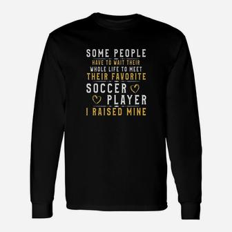 Soccer Player Dad Mom I Raised My Favorite Player Unisex Long Sleeve | Crazezy