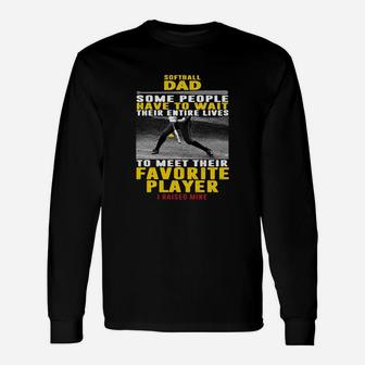 Softball Dad Some People Have To Wait Their Entire Lives To Meet Their Favorite Player Unisex Long Sleeve | Crazezy DE