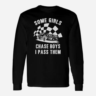 Some Girls Chase Boys I Pass Them Car Racing Cool T-shirt Unisex Long Sleeve | Crazezy AU