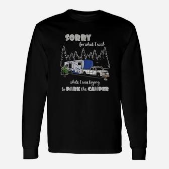 Sorry For What I Said When I Was Trying To Park The Camper Unisex Long Sleeve | Crazezy AU