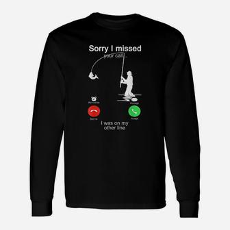 Sorry I Missed Your Call Fishing Was On Other Line Unisex Long Sleeve | Crazezy