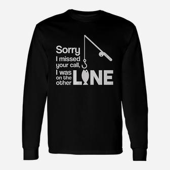 Sorry I Missed Your Call I Was On The Other Line Fishing Unisex Long Sleeve | Crazezy