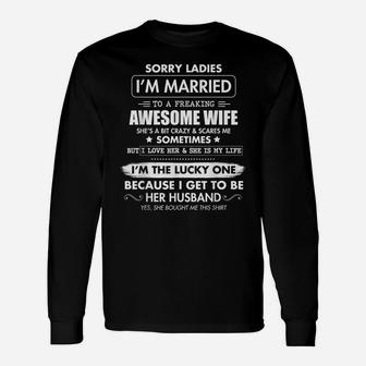 Sorry Ladies I'm Married To A Freaking Awesome Wife Tshirt Unisex Long Sleeve | Crazezy