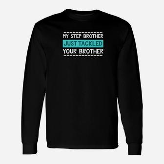 Step Brother Football Brother Tackled Funny Unisex Long Sleeve | Crazezy