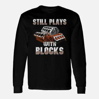Still Plays With Blocks T-shirt - Auto Drag Racing Car Gift Unisex Long Sleeve | Crazezy