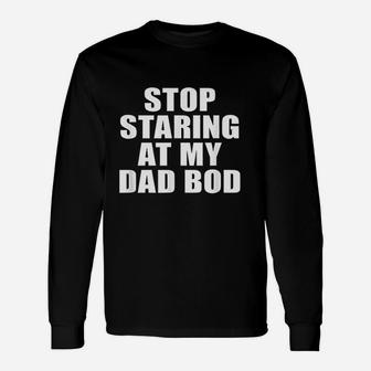 Stop Staring At My Dad Bod Funny Fitness Gym Unisex Long Sleeve | Crazezy