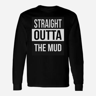 Straight Outta The Mud Mud Run & 4 Wheeling Gift Unisex Long Sleeve | Crazezy CA