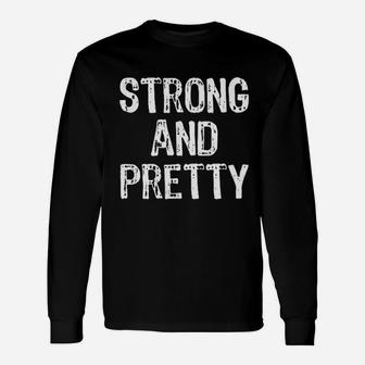 Strong And Pretty Funny Gym Workout Fitness Strongman Gift Unisex Long Sleeve | Crazezy