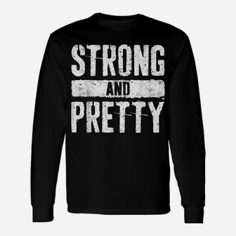 Strong And Pretty Strongman Gym Workout Gift Shirt Unisex Long Sleeve | Crazezy