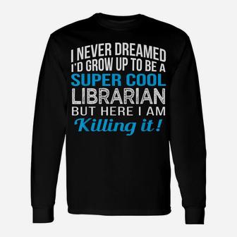 Super Cool Librarian Funny Gift T Shirt Unisex Long Sleeve | Crazezy