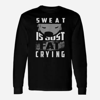 Sweat Is Just Fat Crying Shirt | Cute Gym Training Tee Gift Unisex Long Sleeve | Crazezy DE