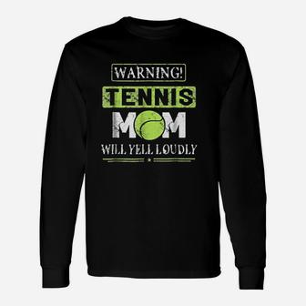 Tennis Mom Mothers Day Warning Will Yell Loudly Unisex Long Sleeve | Crazezy
