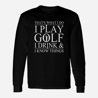 Thats What I Do I Play Golf I Drink And I Know Things Tshirt Unisex Long Sleeve | Crazezy