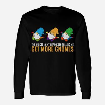 The Voices In My Head Keep Telling Me Get More Gnomes Unisex Long Sleeve | Crazezy