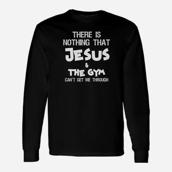 There Is Nothing Jesus Gym Cant Get Me Through Unisex Long Sleeve | Crazezy