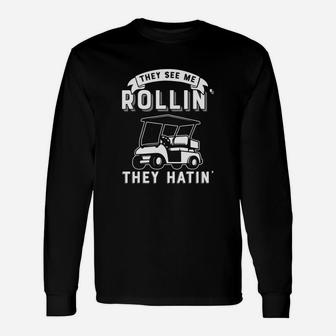 They See Me Rollin They Hatin Funny Golf Cart Meme Unisex Long Sleeve | Crazezy CA